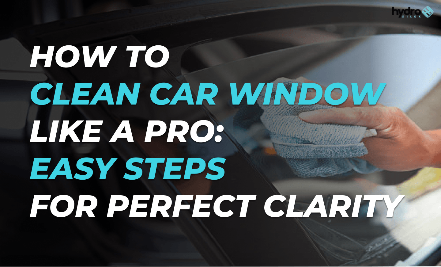 How To Clean Car Window Like A Pro: Easy Steps For Perfect Clarity 