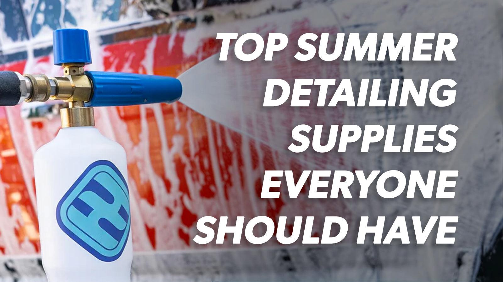 Top Summer Detailing Supplies Everyone Should Have